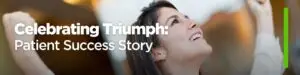 Celebrating Triumph: a Patient Success Story